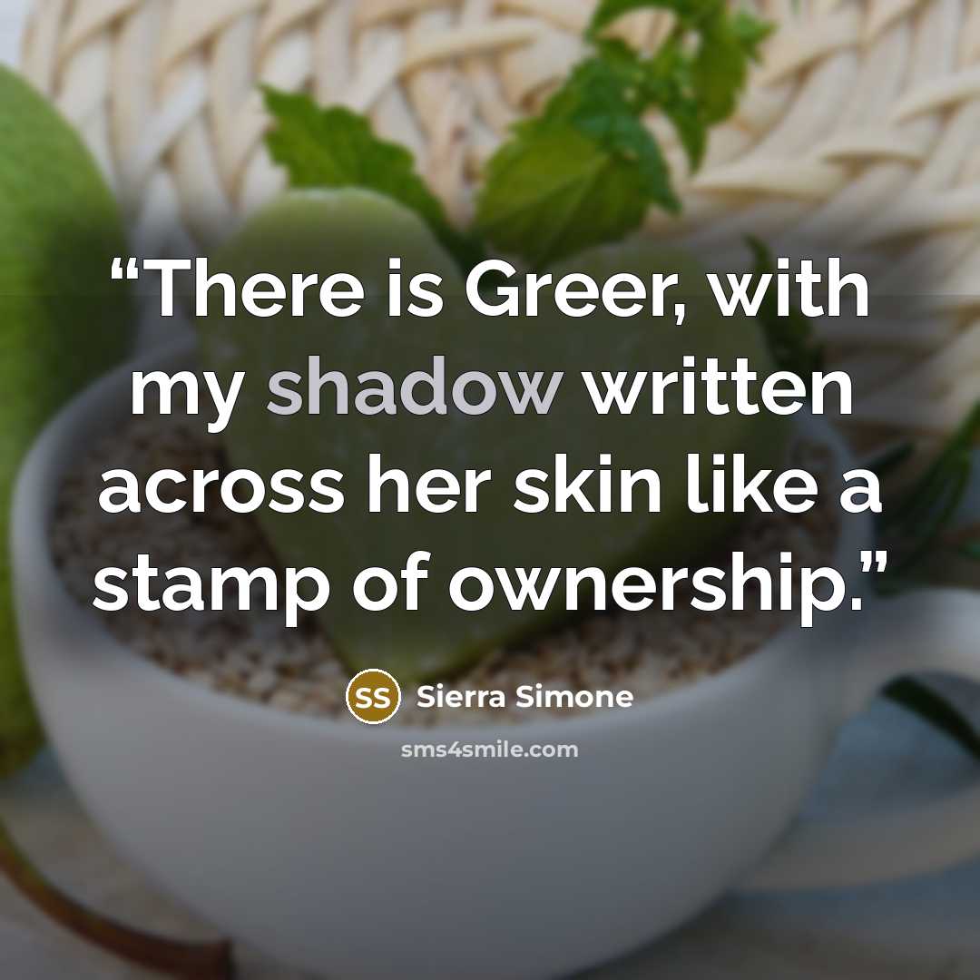 “There is Greer, with my shadow written across her skin like a stamp of ownership.” quote by Sierra Simone