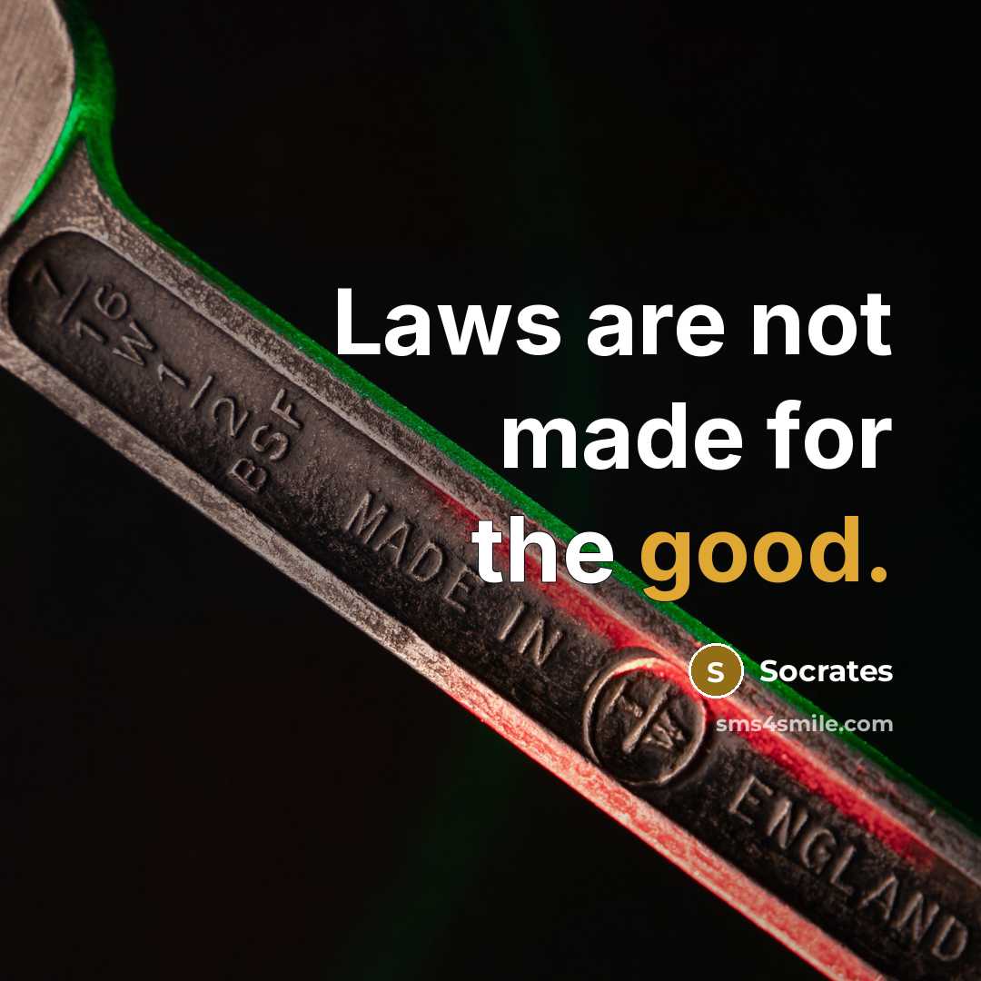 “Laws are not made for the good.…” quote by Socrates