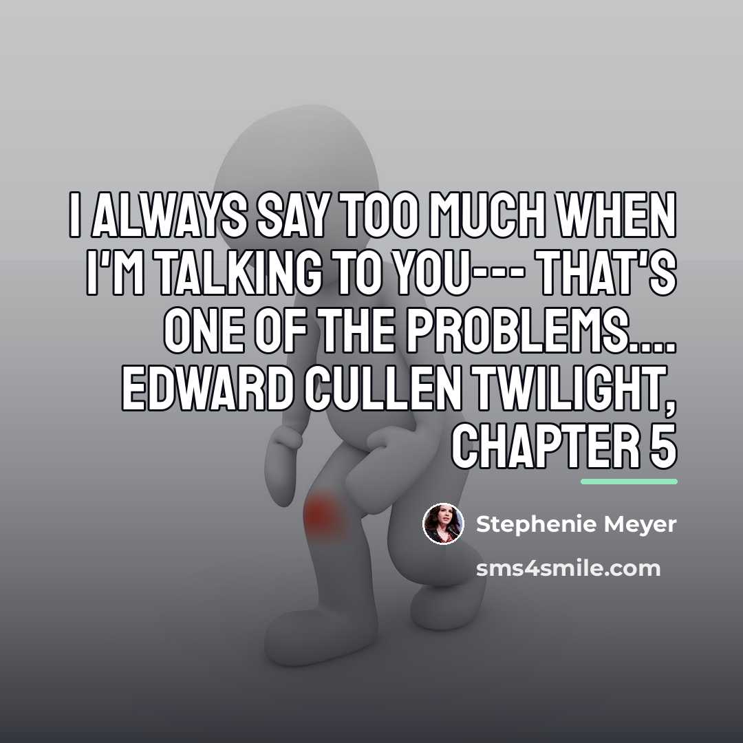 “I always say too much when I'm talking to you---…” quote by Stephenie Meyer