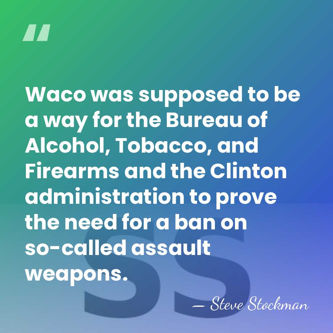 Waco was supposed to be a way for the Bureau of Alcohol,&hellip; - Steve Stockman