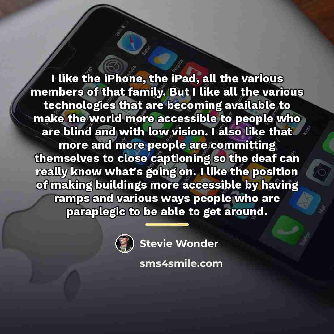 “I like the iPhone, the iPad, all the various members…” quote by Stevie Wonder