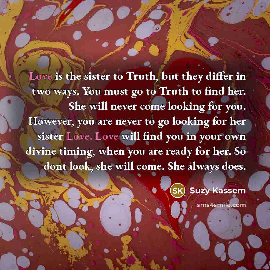 “Love is the sister to Truth, but they differ in…” quote by Suzy Kassem
