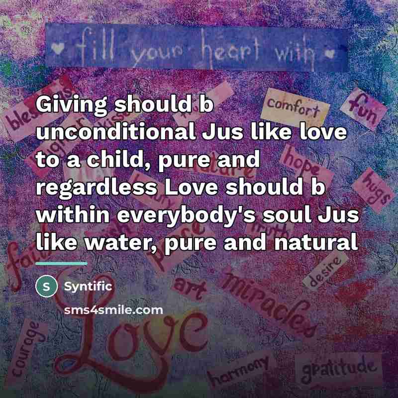 “Giving should b unconditional Jus like love to a child,…” quote by Syntific