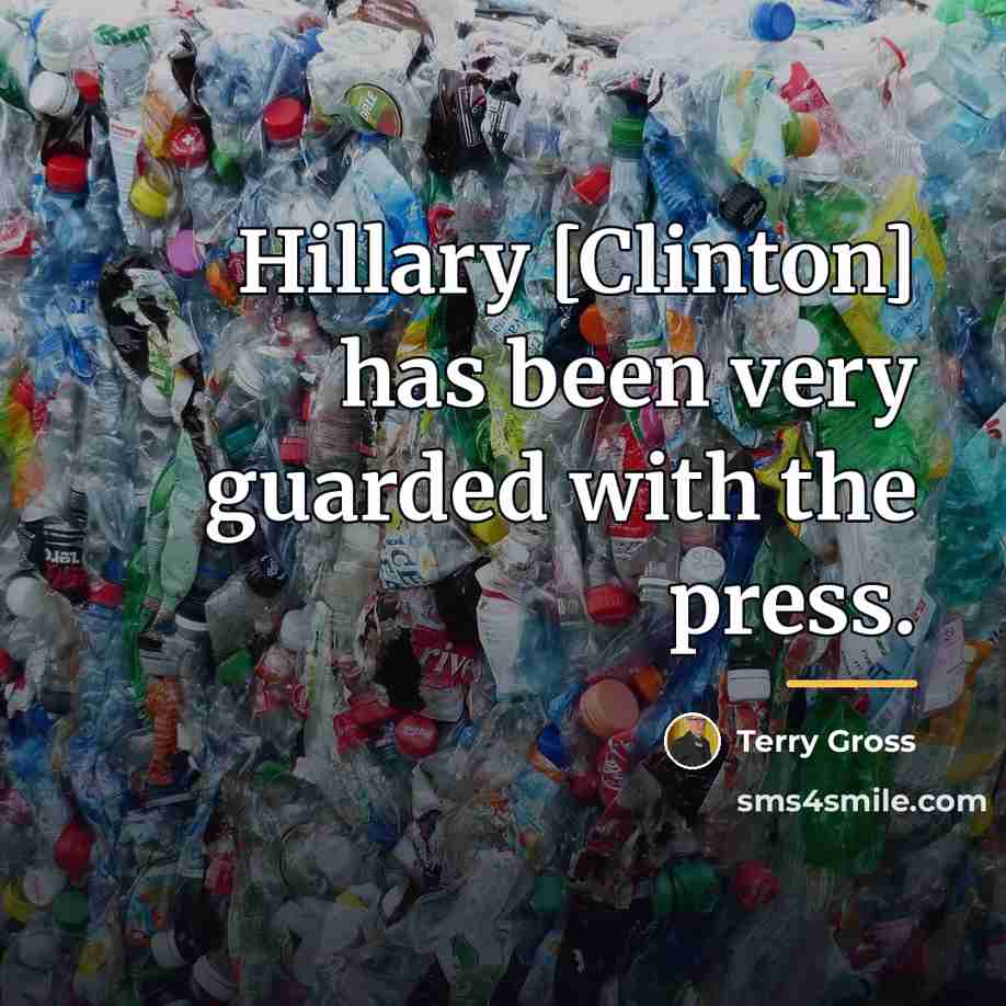 “Hillary [Clinton] has been very guarded with the press.…” quote by Terry Gross