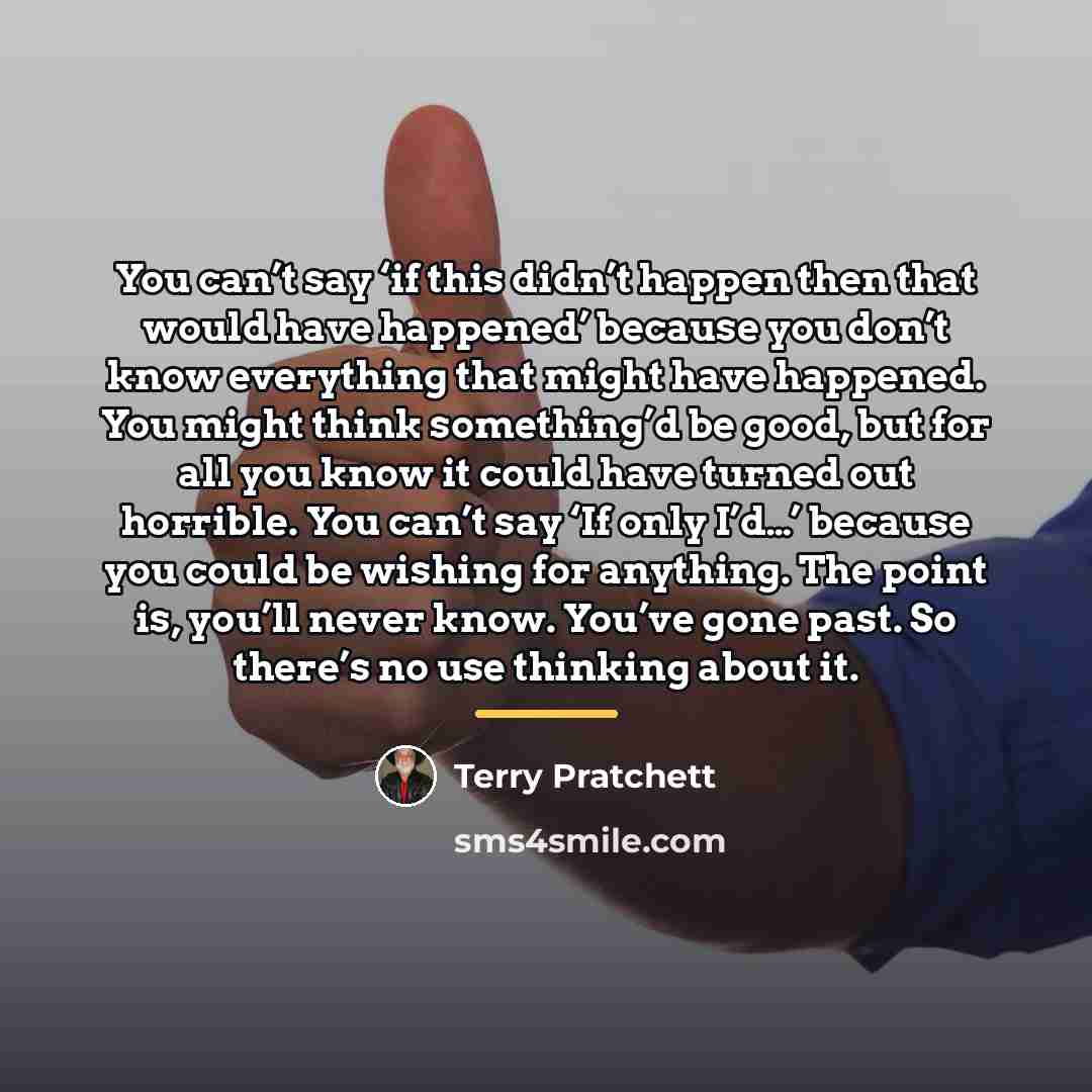 “You can’t say ‘if this didn’t happen then that would…” quote by Terry Pratchett