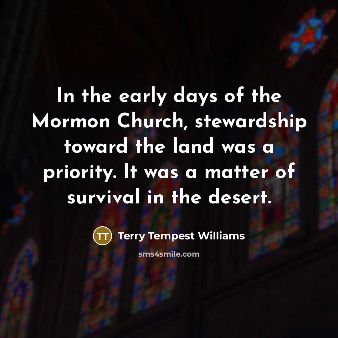“In the early days of the Mormon Church, stewardship toward…” quote by Terry Tempest Williams