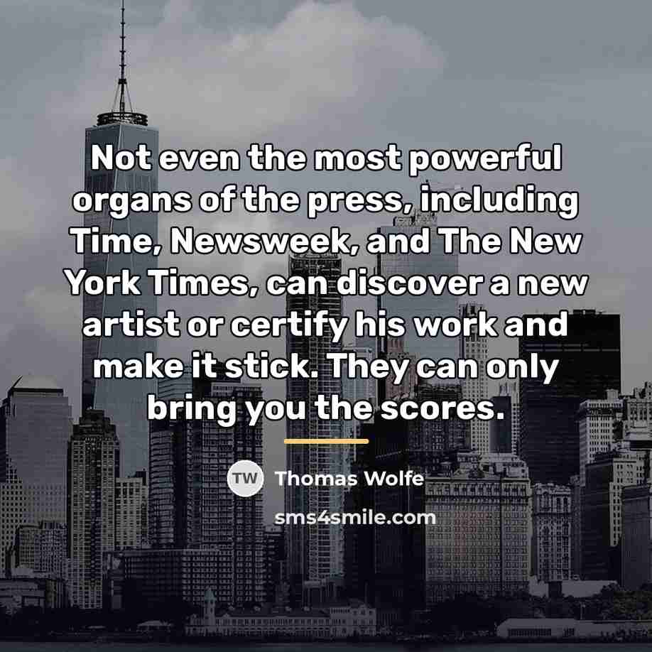 “Not even the most powerful organs of the press, including…” quote by Thomas Wolfe