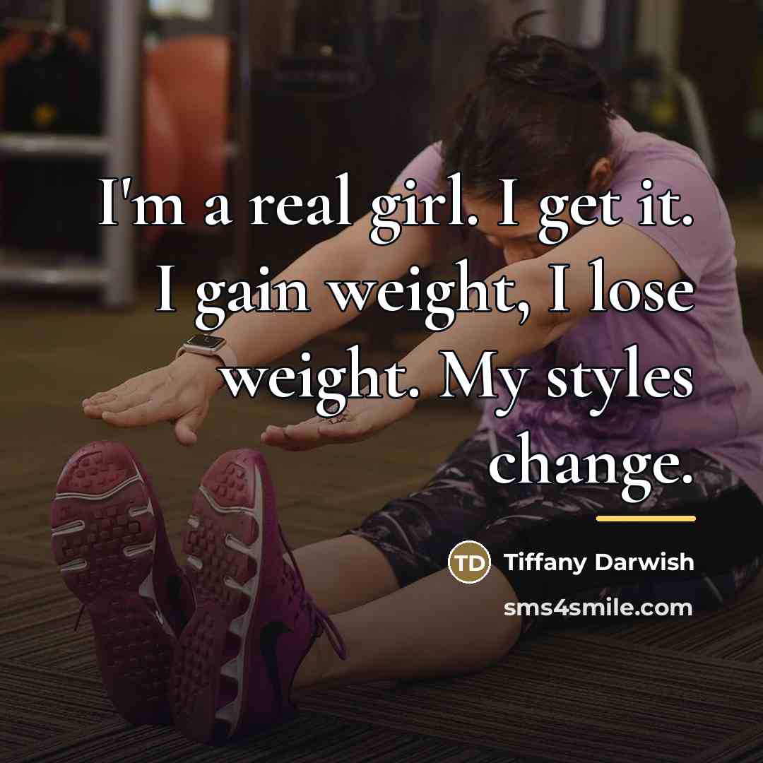 “I'm a real girl. I get it. I gain weight,…” quote by Tiffany Darwish