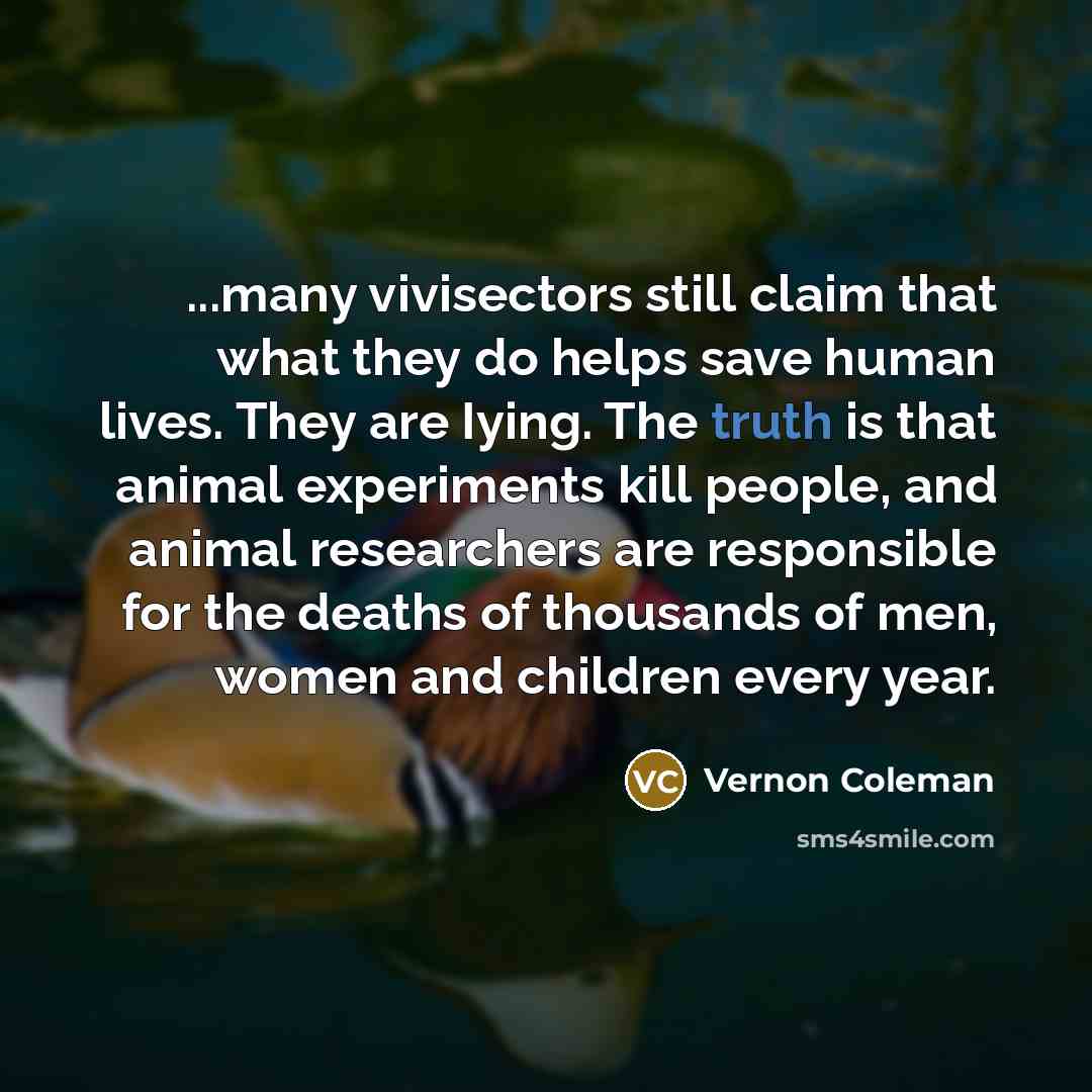“...many vivisectors still claim that what they do helps save…” quote by Vernon Coleman