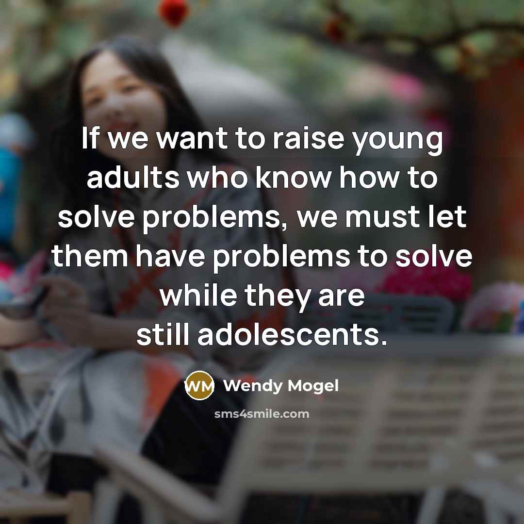“If we want to raise young adults who know how…” quote by Wendy Mogel
