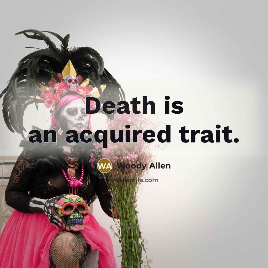 “Death is an acquired trait.…” quote by Woody Allen