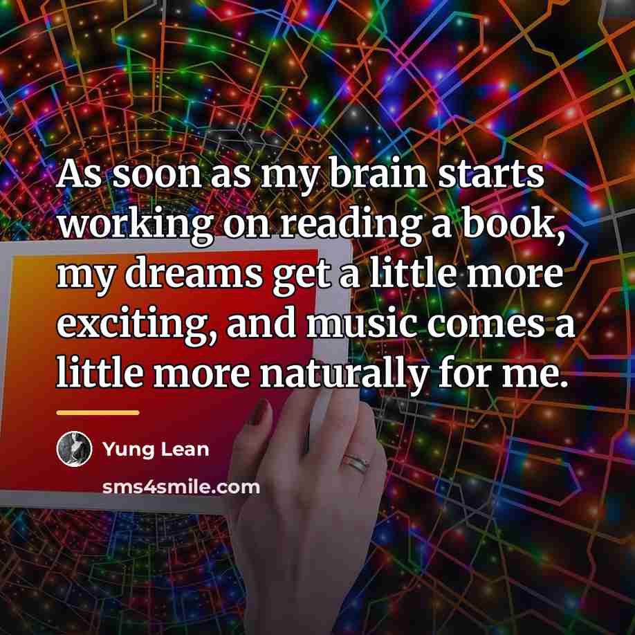 “As soon as my brain starts working on reading a…” quote by Yung Lean