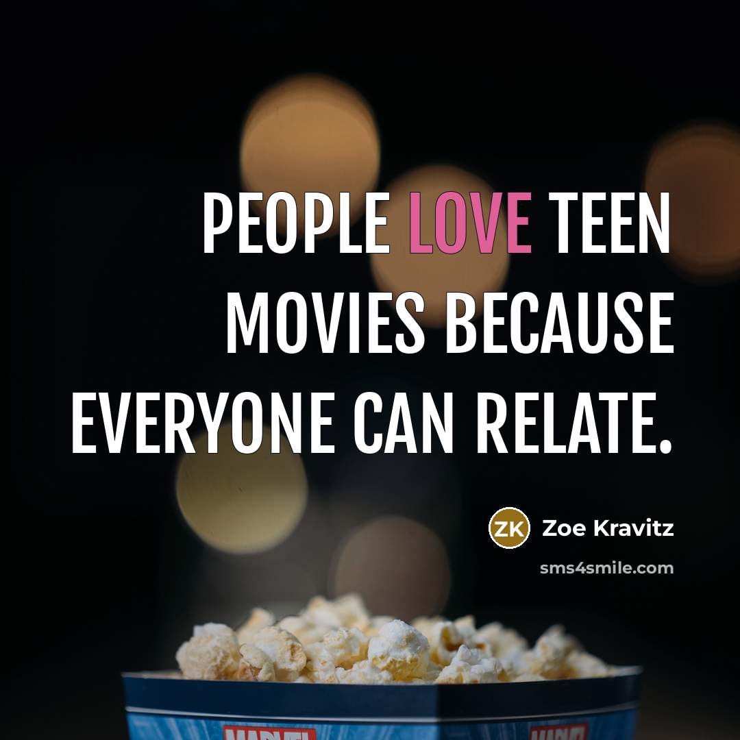 “People love teen movies because everyone can relate.…” quote by Zoe Kravitz