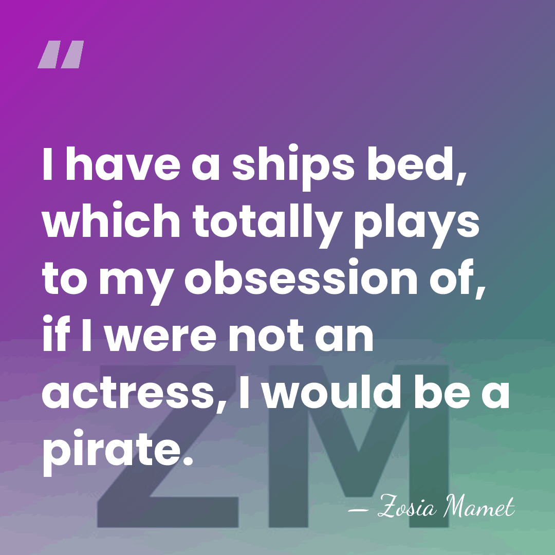 I have a ships bed, which totally plays to my obsession of,&hellip; - Zosia Mamet
