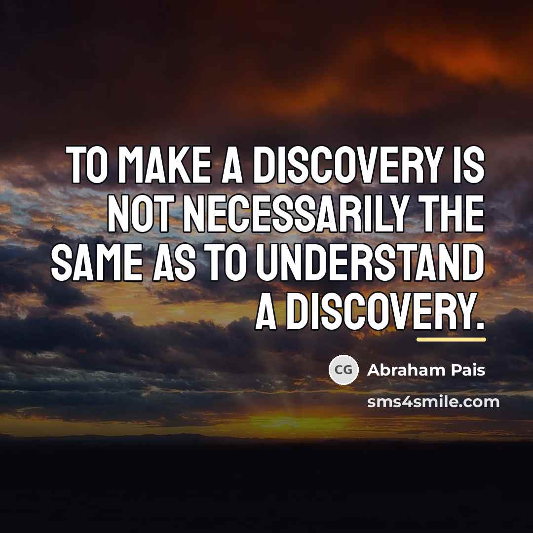 “To make a discovery is not necessarily the same as…” quote by Abraham Pais
