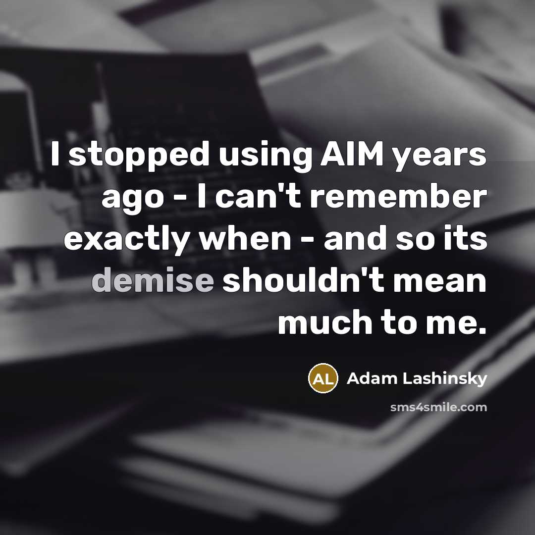 “I stopped using AIM years ago - I can't remember…” quote by Adam Lashinsky