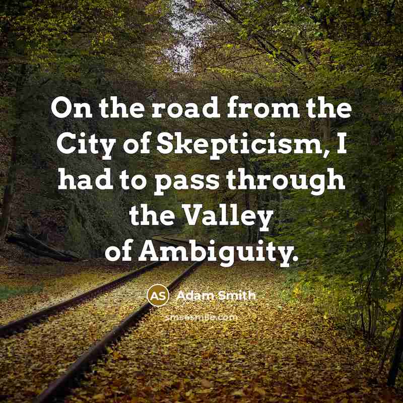 “On the road from the City of Skepticism, I had…” quote by Adam Smith