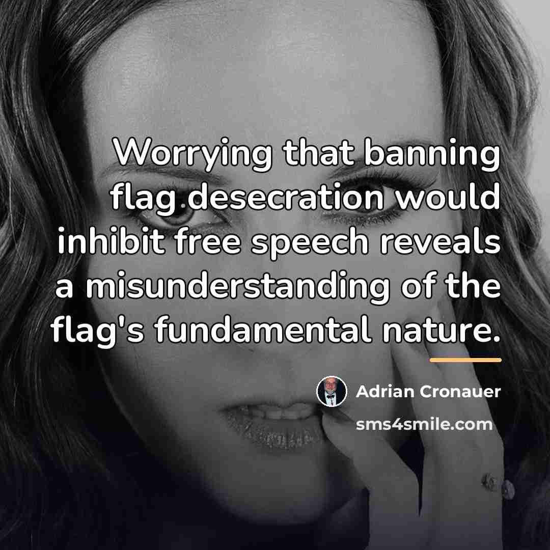 “Worrying that banning flag desecration would inhibit free speech reveals…” quote by Adrian Cronauer