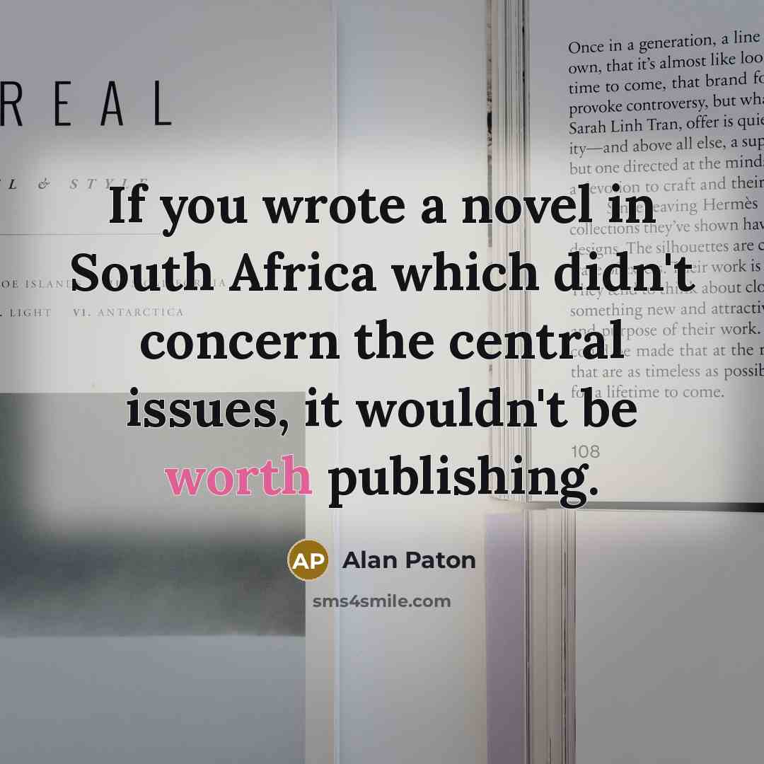 “If you wrote a novel in South Africa which didn't…” quote by Alan Paton
