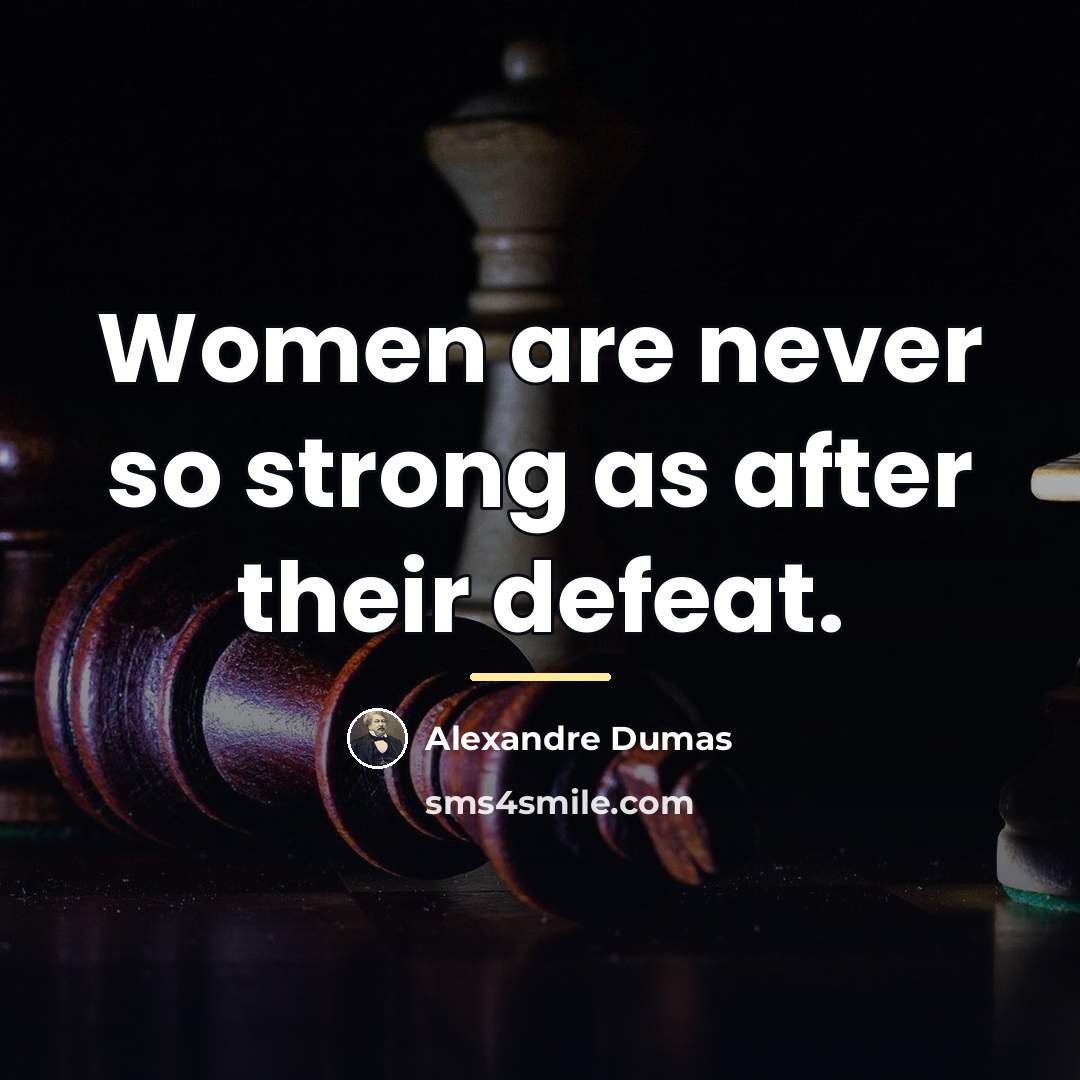 “Women are never so strong as after their defeat.…” quote by Alexandre Dumas
