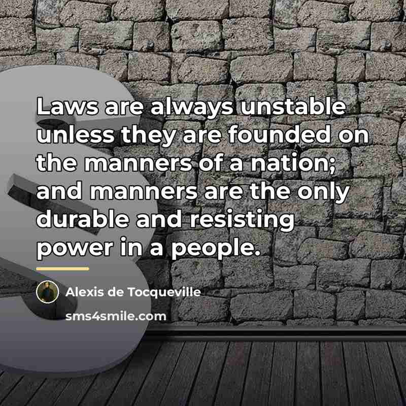 “Laws are always unstable unless they are founded on the…” quote by Alexis de Tocqueville