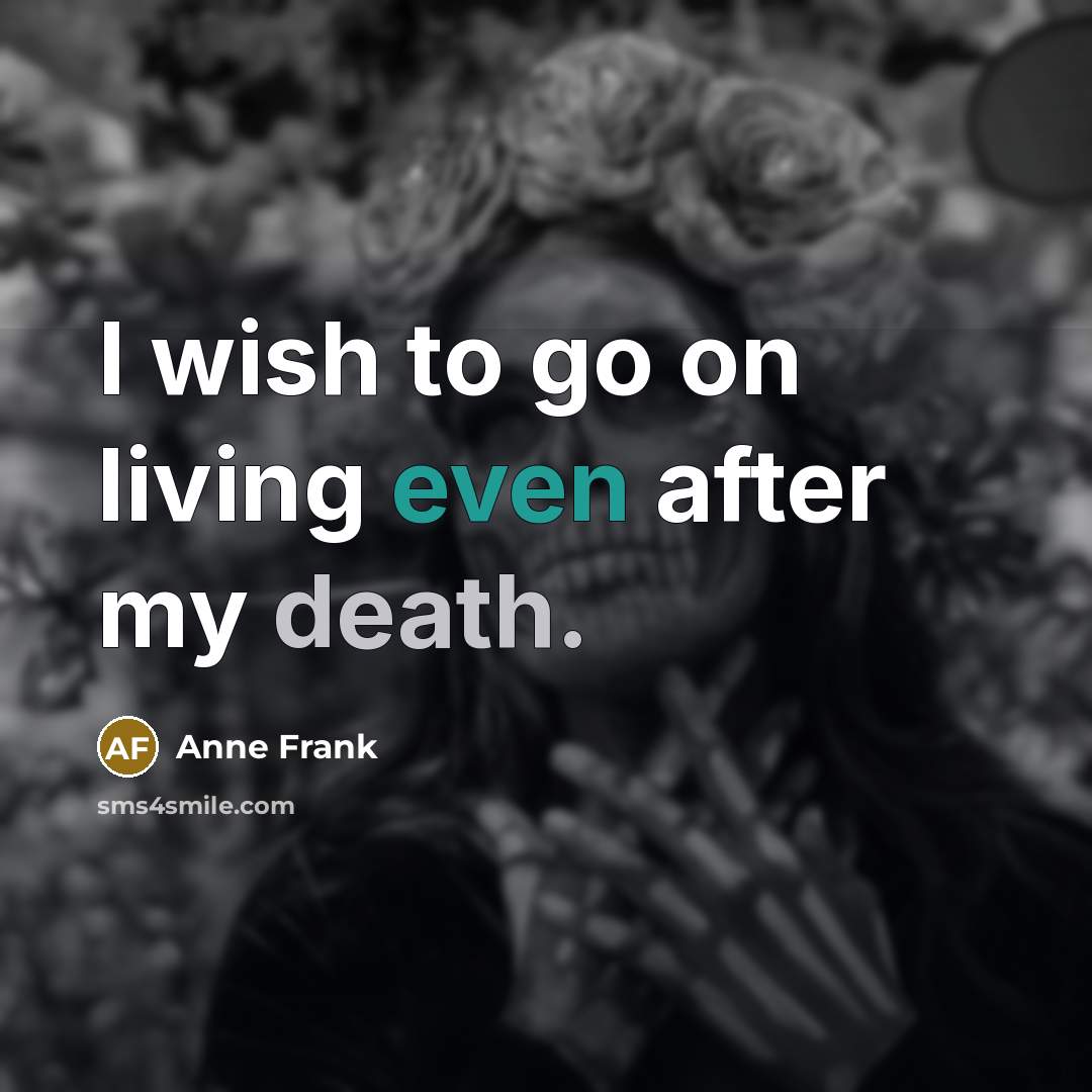 “I wish to go on living even after my death.…” quote by Anne Frank