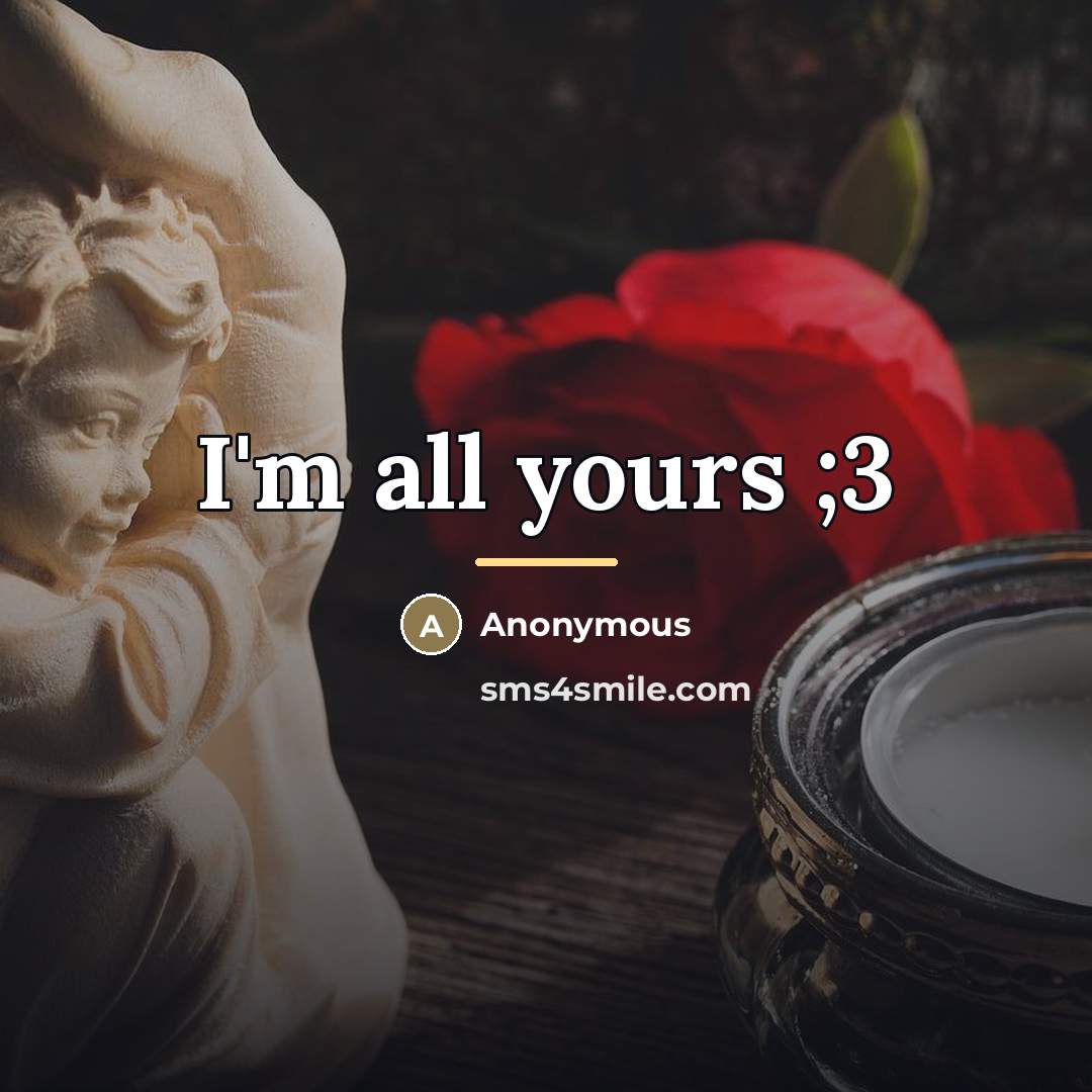 “I'm all yours ;3…” quote by Anonymous