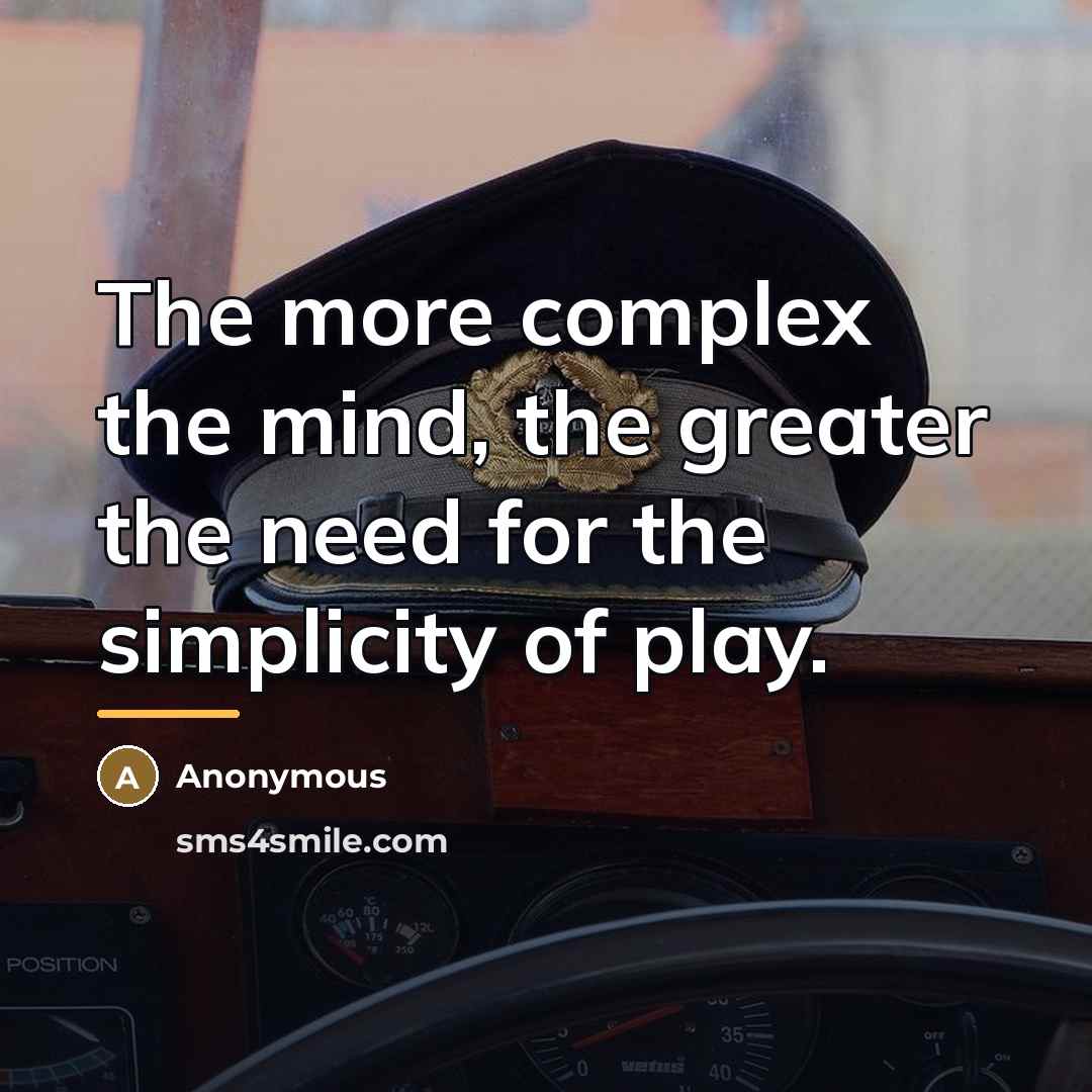 “The more complex the mind, the greater the need for…” quote by Anonymous