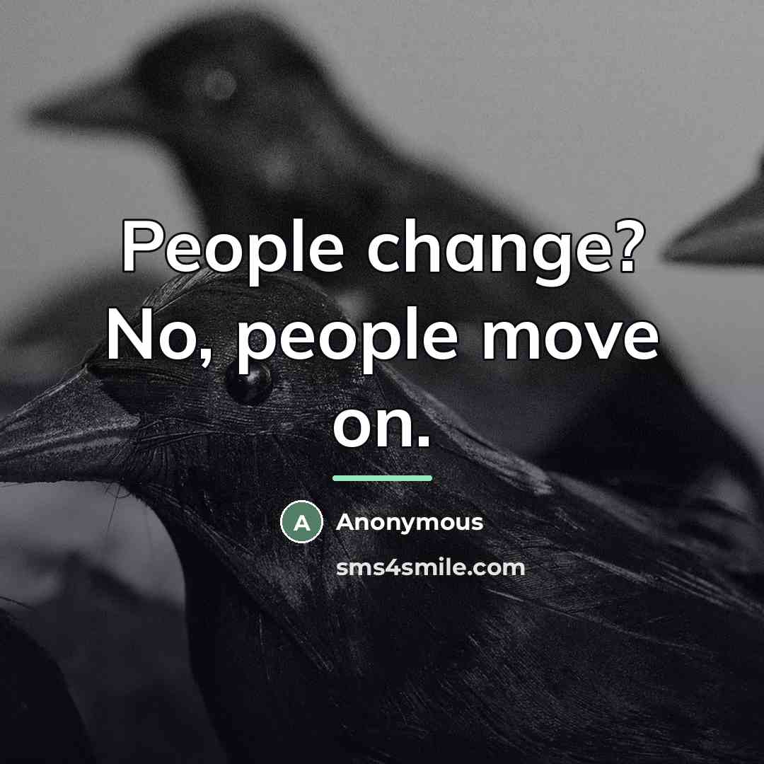 “People change? No, people move on.…” quote by Anonymous