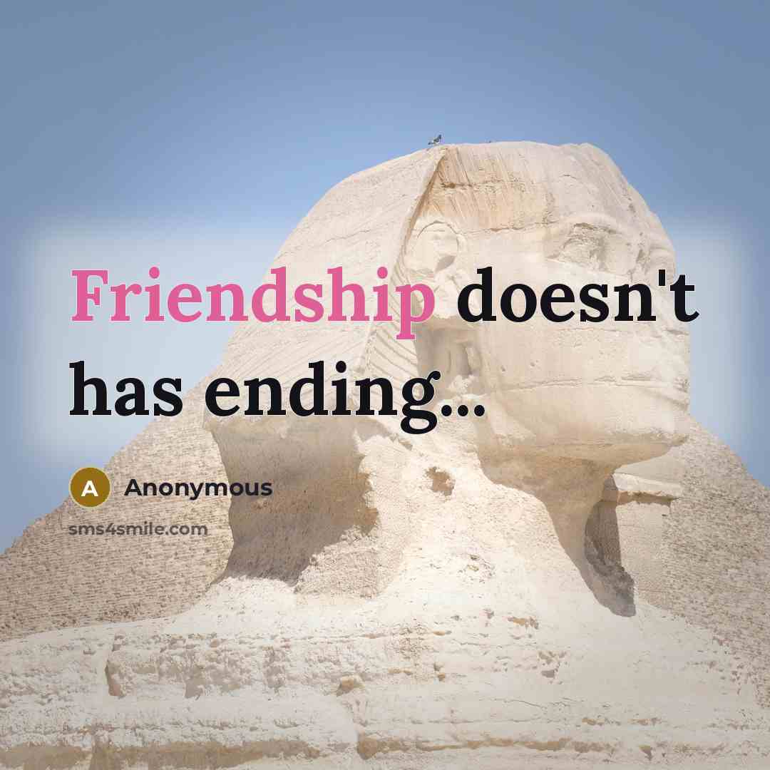 “Friendship doesn't has ending...” quote by Anonymous