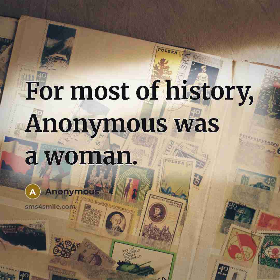 “For most of history, Anonymous was a woman.…” quote by Anonymous