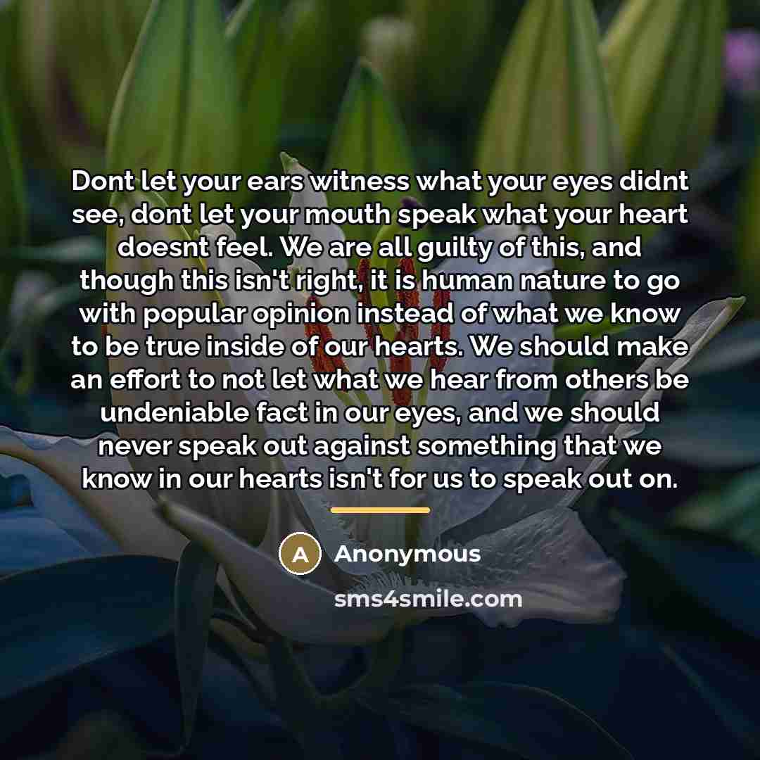“Dont let your ears witness what your eyes didnt see,…” quote by Anonymous