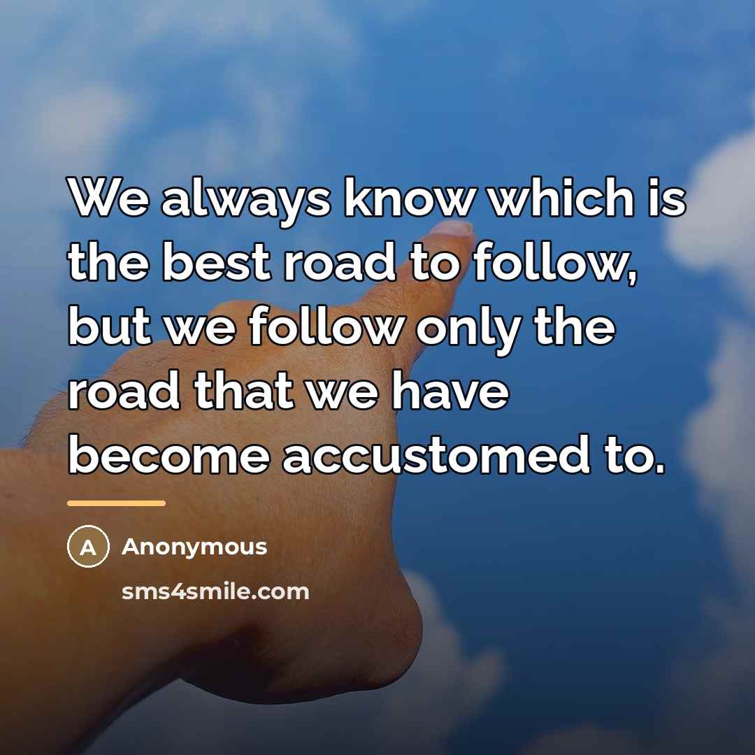“We always know which is the best road to follow,…” quote by Anonymous