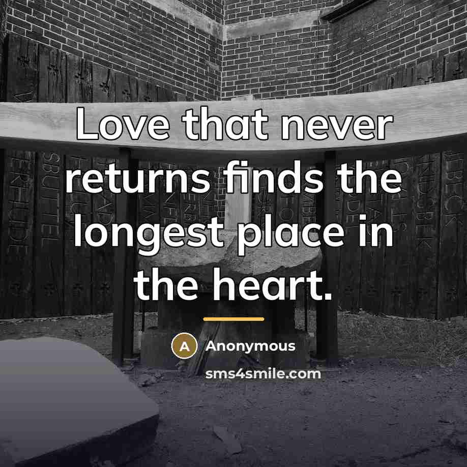 “Love that never returns finds the longest place in the…” quote by Anonymous