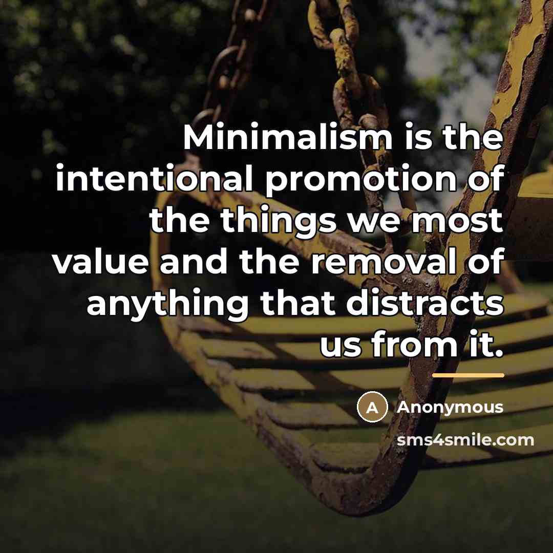 “Minimalism is the intentional promotion of the things we most…” quote by Anonymous