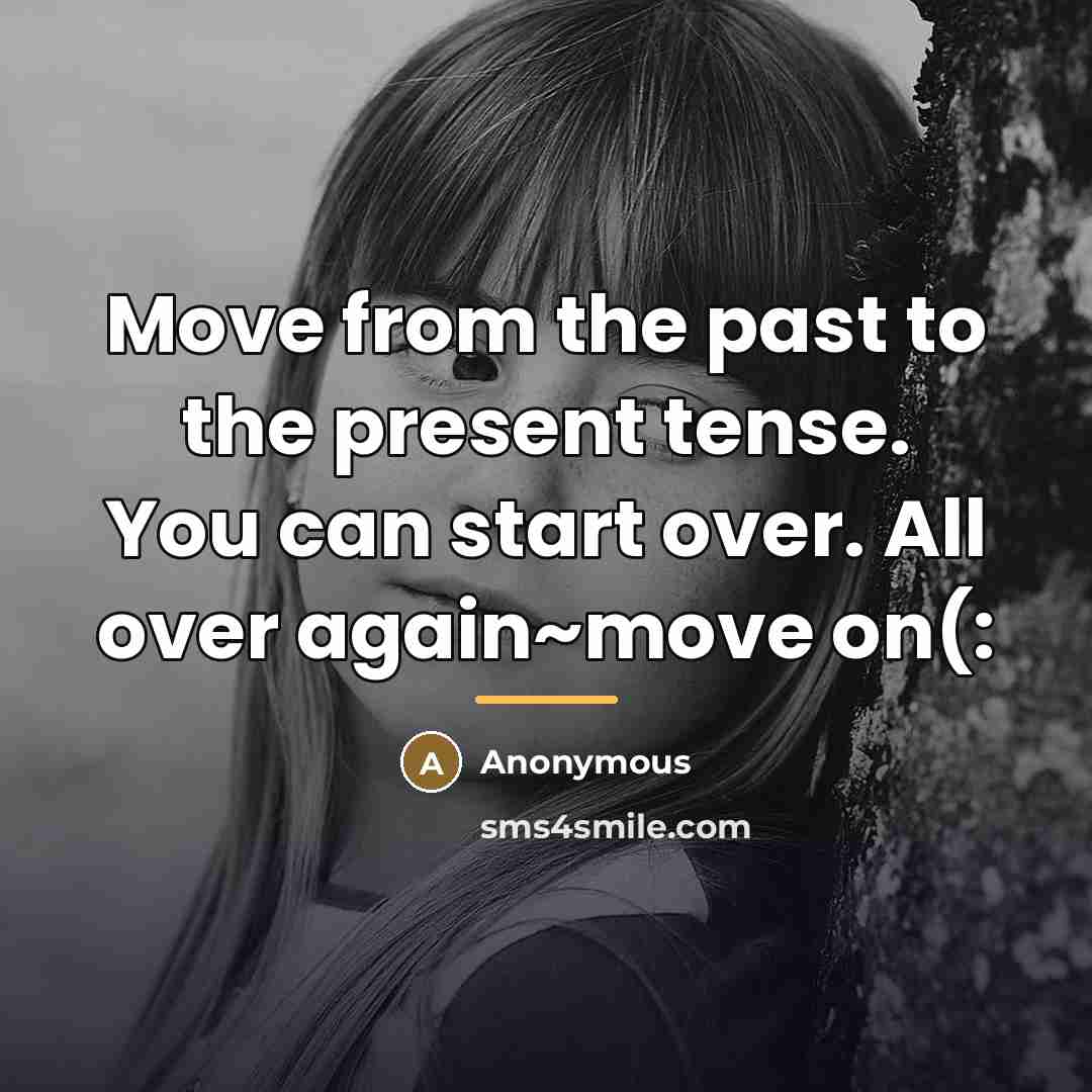 “Move from the past to the present tense. You can…” quote by Anonymous