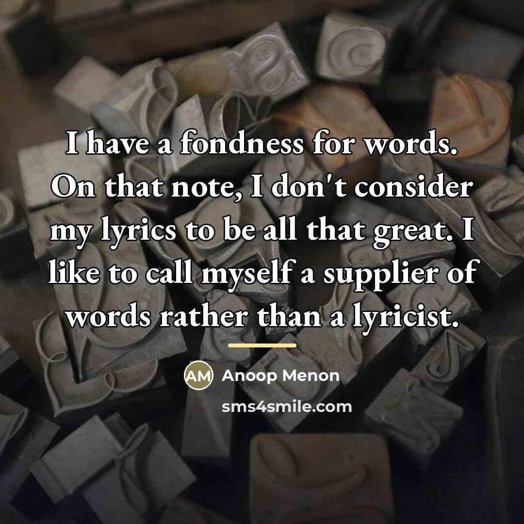 “I have a fondness for words. On that note, I…” quote by Anoop Menon