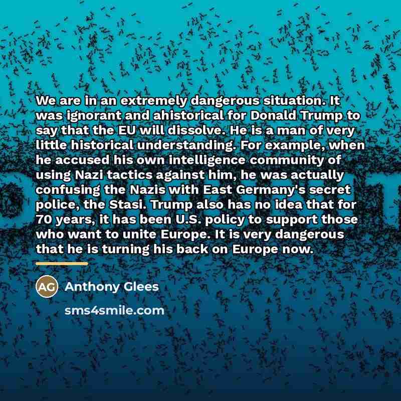 “We are in an extremely dangerous situation. It was ignorant…” quote by Anthony Glees