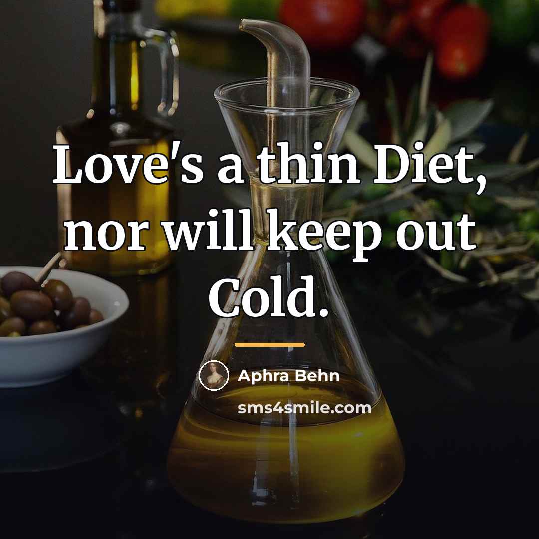 “Love's a thin Diet, nor will keep out Cold.…” quote by Aphra Behn