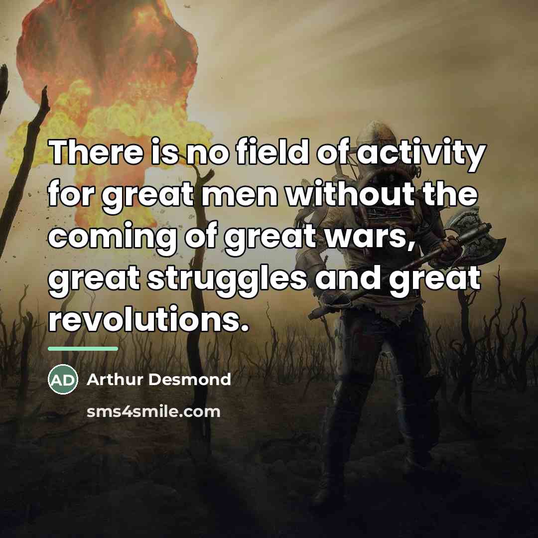 “There is no field of activity for great men without…” quote by Arthur Desmond