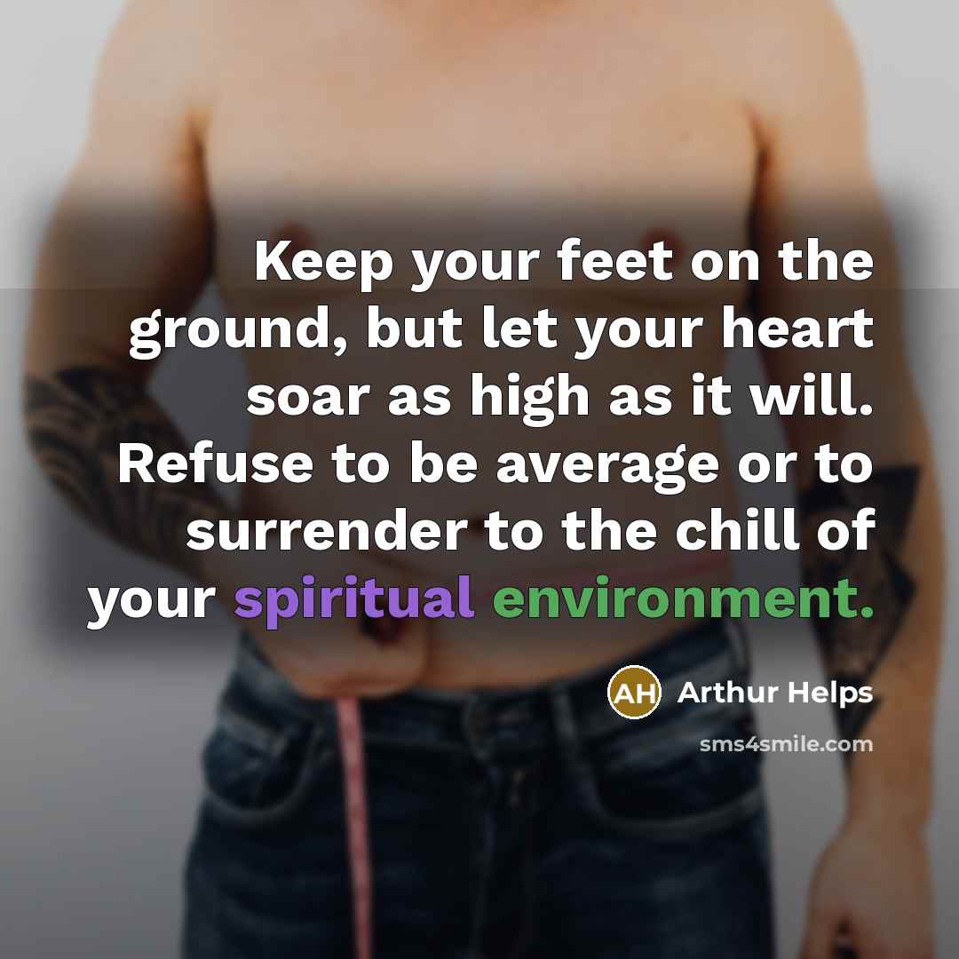 “Keep your feet on the ground, but let your heart…” quote by Arthur Helps