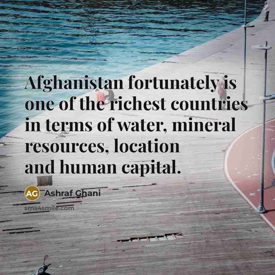“Afghanistan fortunately is one of the richest countries in terms…” quote by Ashraf Ghani