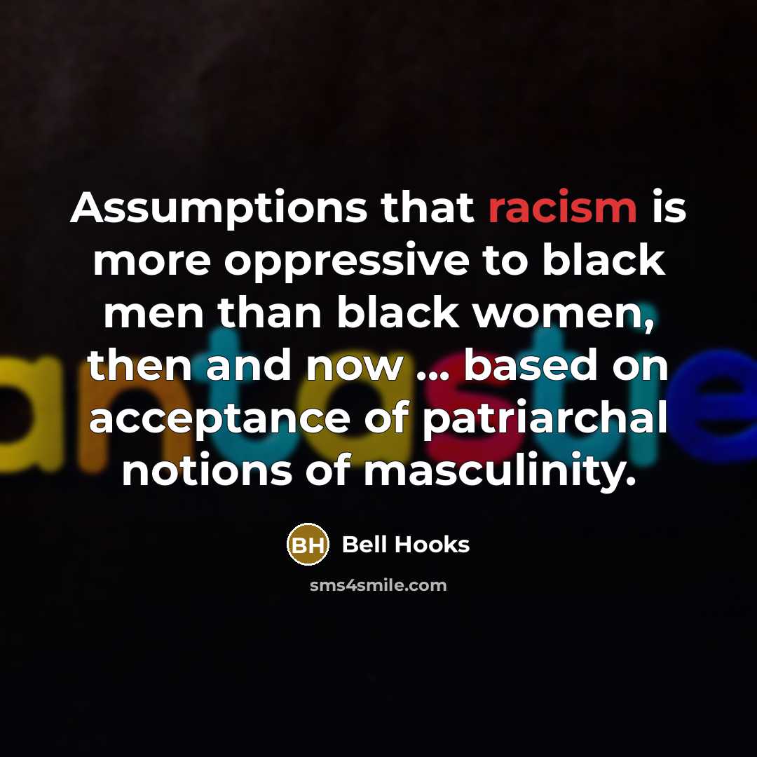 “Assumptions that racism is more oppressive to black men than…” quote by Bell Hooks