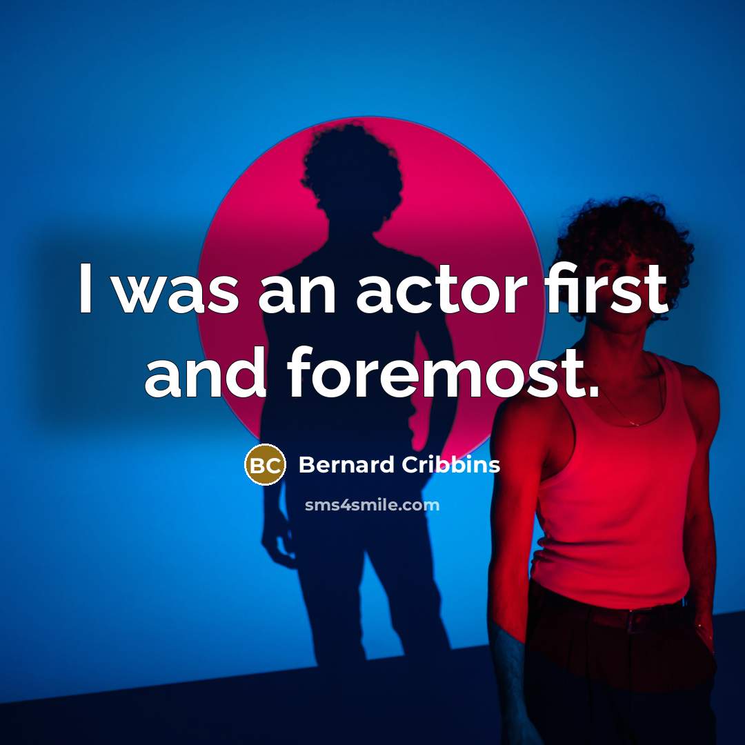 “I was an actor first and foremost.…” quote by Bernard Cribbins