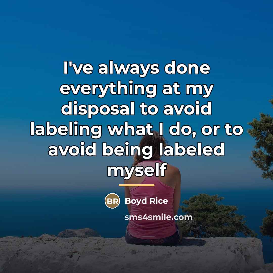 “I've always done everything at my disposal to avoid labeling…” quote by Boyd Rice