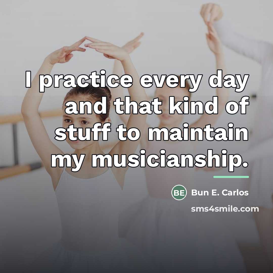 “I practice every day and that kind of stuff to…” quote by Bun E. Carlos