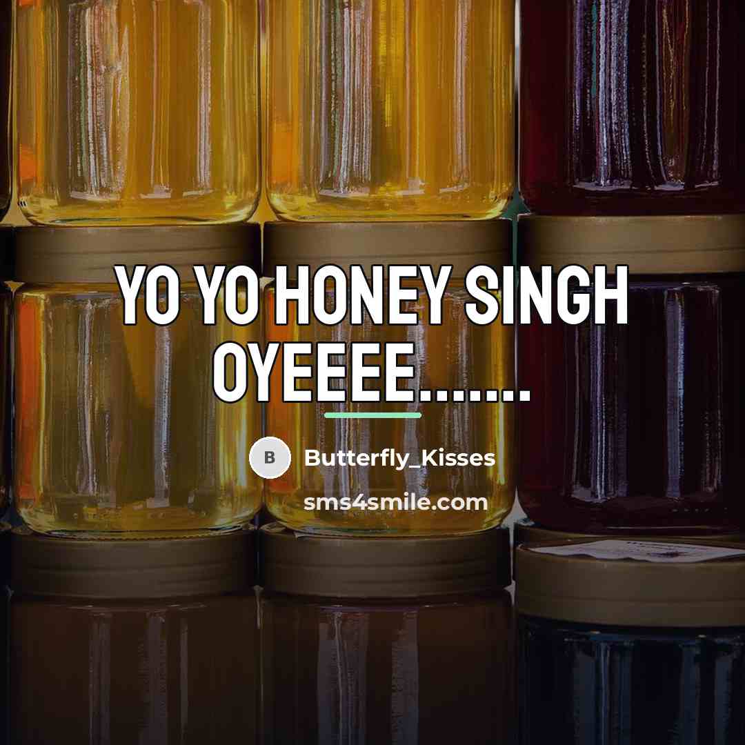 “Yo yo honey singh oyeeee.......…” quote by Butterfly_Kisses