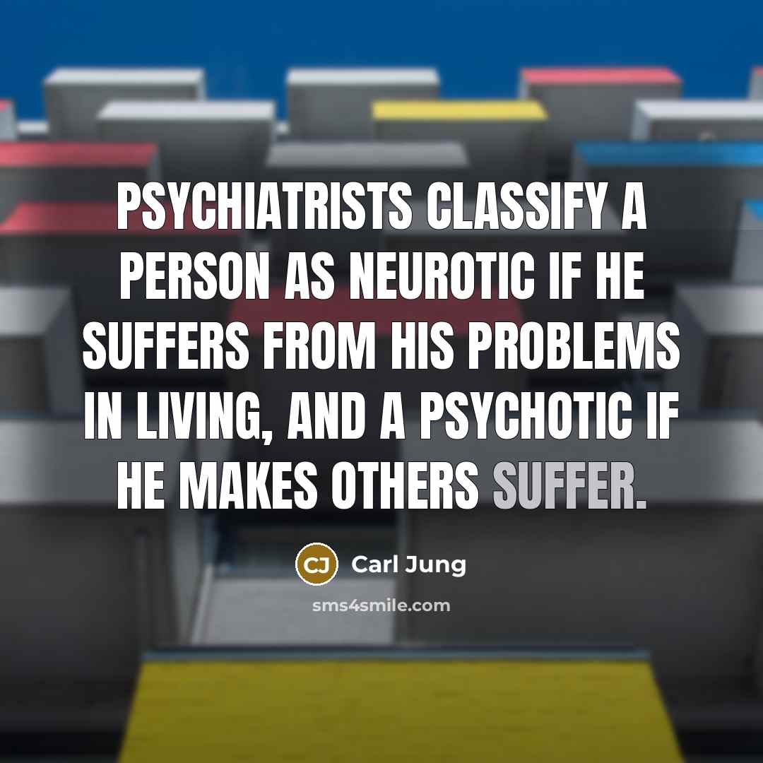 “Psychiatrists classify a person as neurotic if he suffers from…” quote by Carl Jung