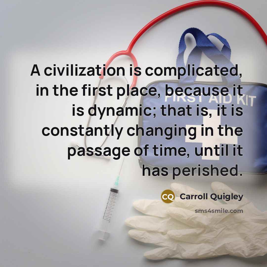 “A civilization is complicated, in the first place, because it…” quote by Carroll Quigley