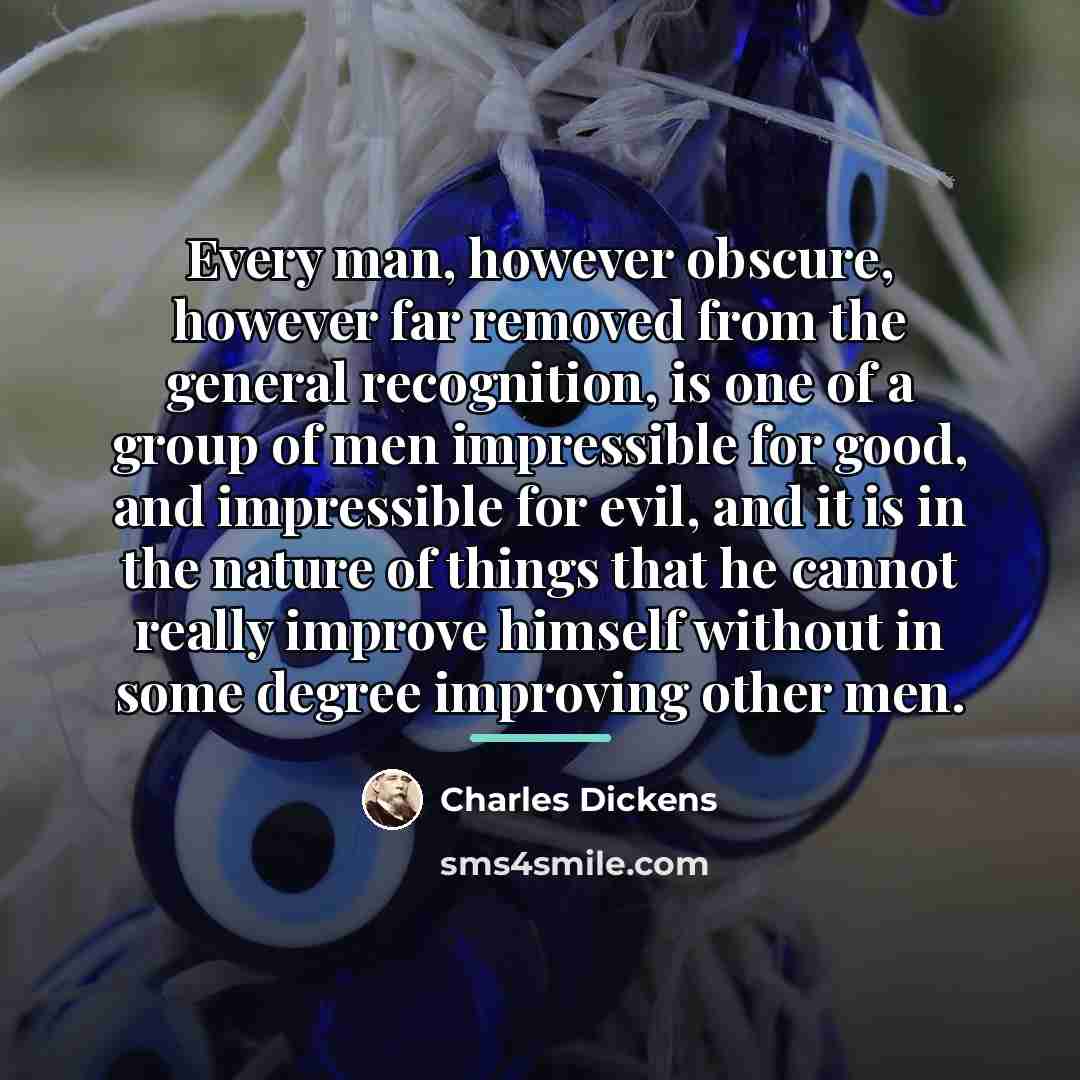 “Every man, however obscure, however far removed from the general…” quote by Charles Dickens